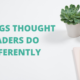 3 Things Thought Leaders Do Differently