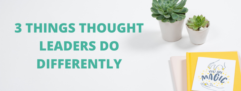 3 Things Thought Leaders Do Differently