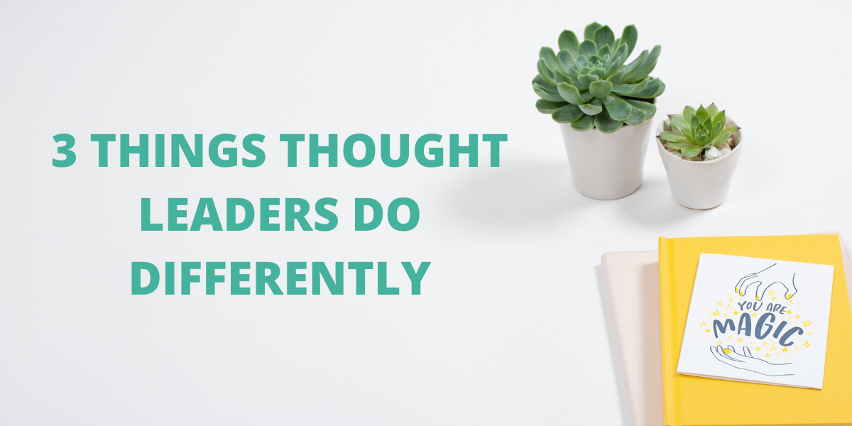 3 Things Thought Leaders Do Differently