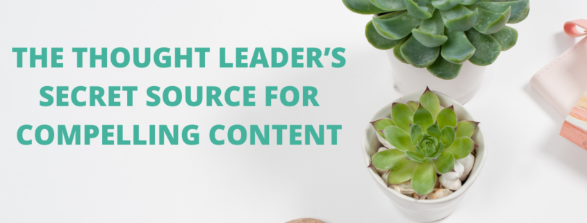 The Thought Leader's Secret Source for Compelling Content