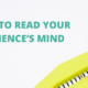 How to Read Your Audience's Mind