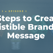 Five Steps to Create an Irresistible Brand and Message