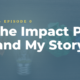About the Impact Podcast and My Story