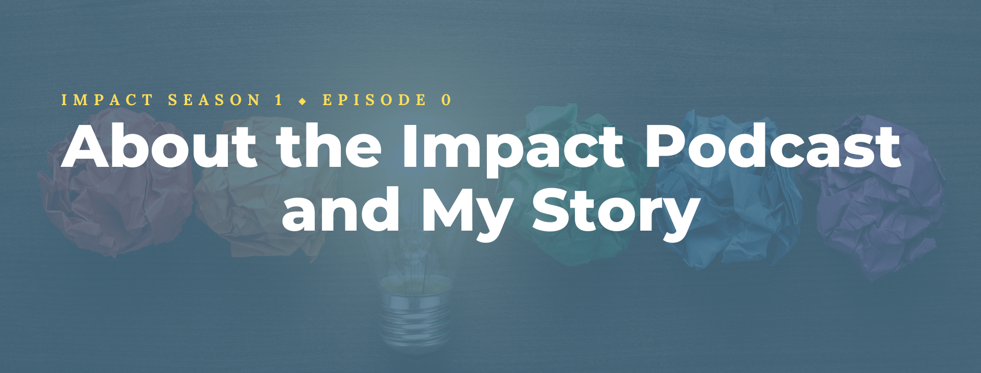 About the Impact Podcast and My Story