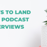 Here are top tips to help you get booked for podcast interviews even if you’ve never done it before and are in the earlier stages of building your brand.