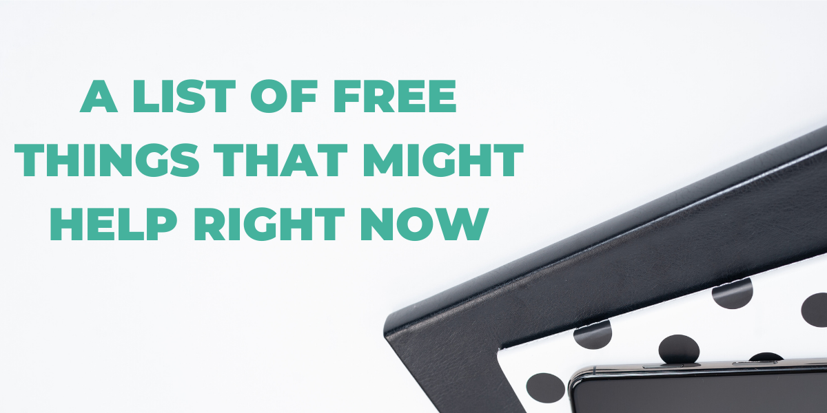 A List of Free Things That Might Help Right Now
