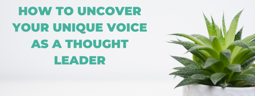Here are four useful tools and techniques that can help you uncover your unique voice as a thought leader to stand out in your industry.