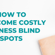 How to overcome costly business blind spots
