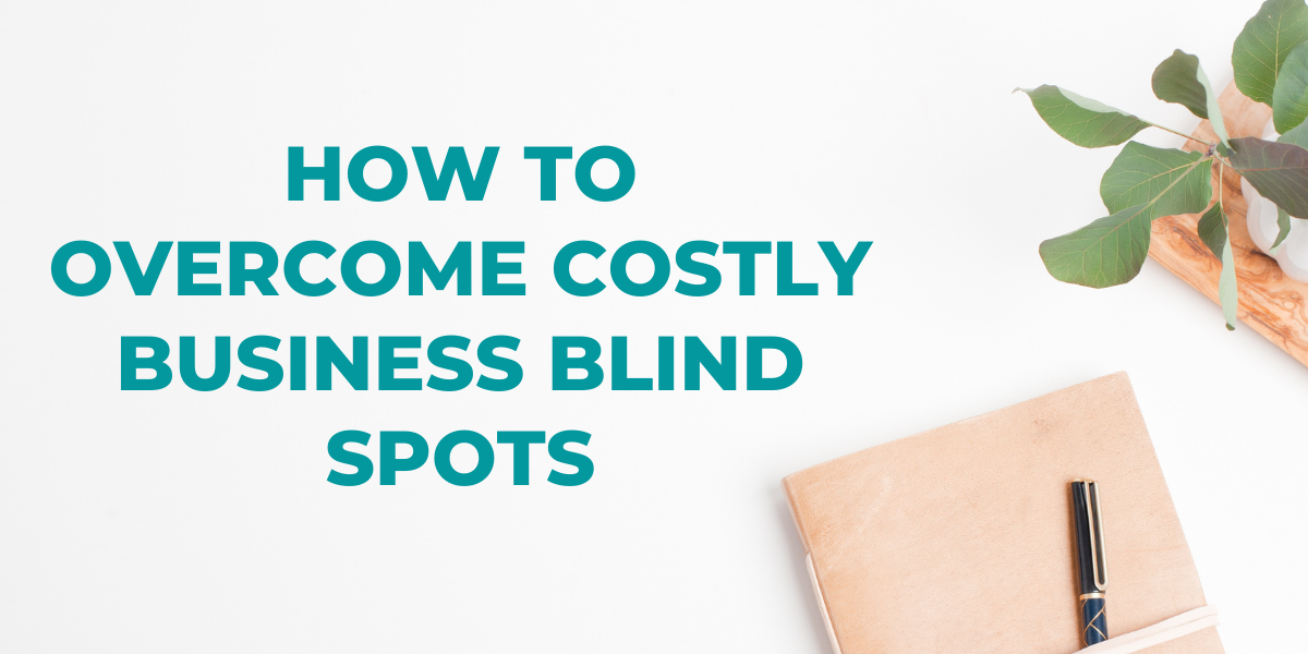 How to overcome costly business blind spots