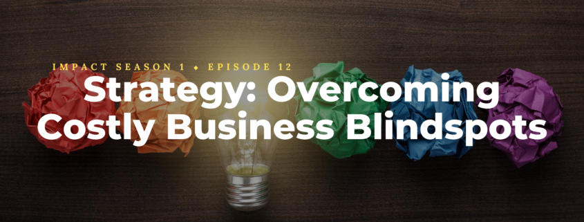 Strategy: Overcoming Costly Business Blindspots