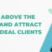 Rise Above The Noise And Attract Your Ideal Clients