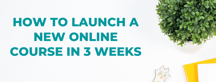 How to Launch a New Online Course in 3 Weeks