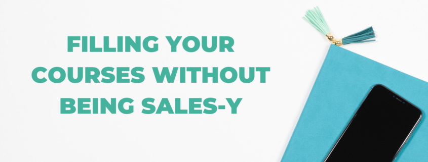 Filling your courses without being sales-y
