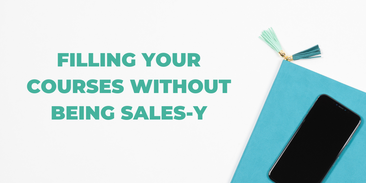 Filling your courses without being sales-y
