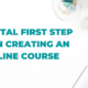 The vital first step when creating an online course