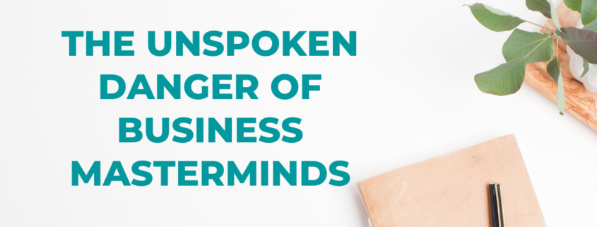 The Unspoken Danger of Business Masterminds