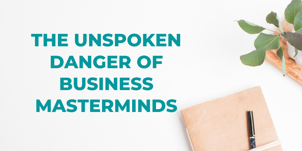 The Unspoken Danger of Business Masterminds
