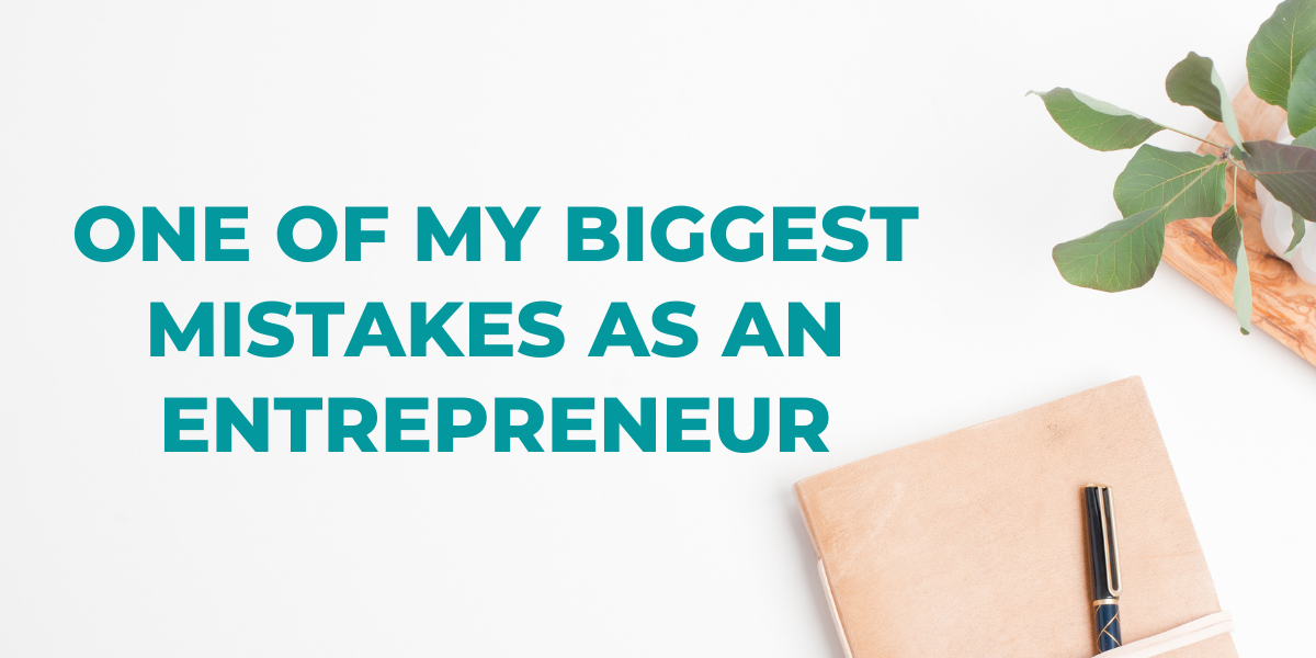 One of my biggest mistakes as an entrepreneur