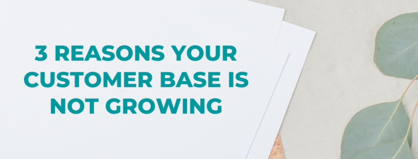 3 Reasons Your Customer Base is Not Growing