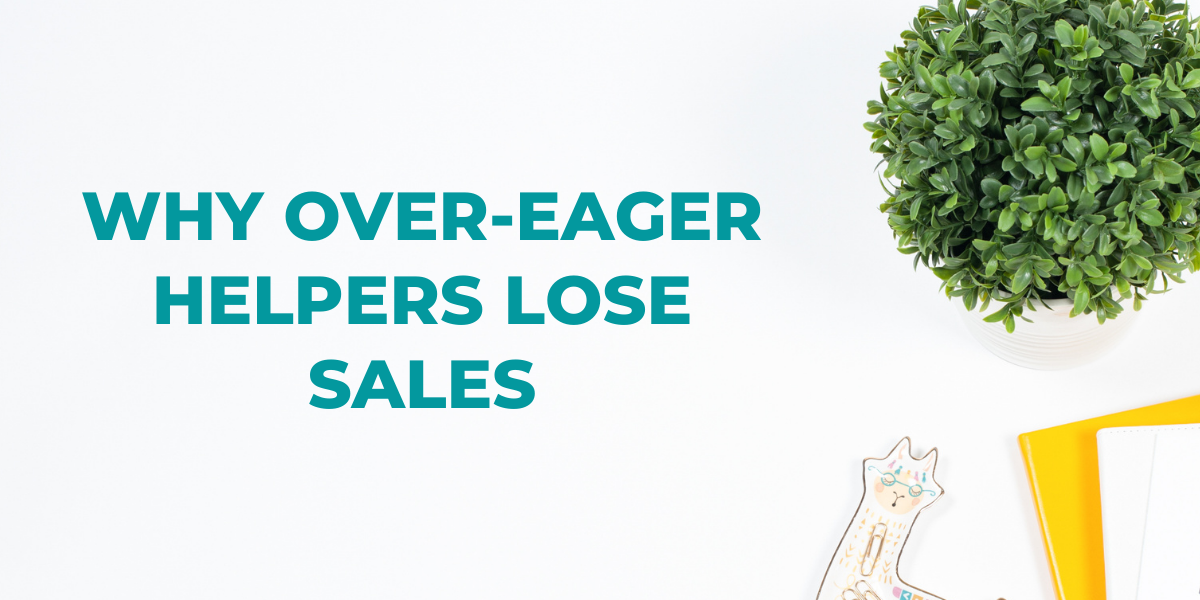 Why over-eager helpers lose sales