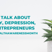 Let's talk about anxiety, depression, and entrepreneurs #MentalHealthAwarenessMonth